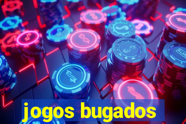 jogos bugados